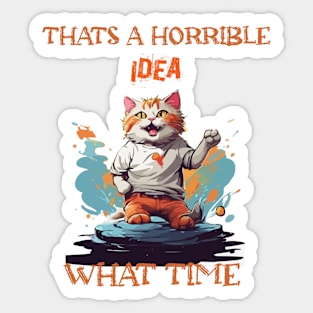 funny cat Thats A Horrible Idea What Time Sticker